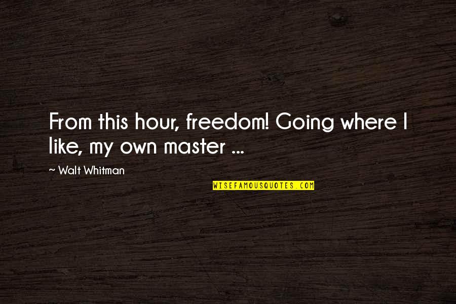 Mansaku Inazuma Quotes By Walt Whitman: From this hour, freedom! Going where I like,