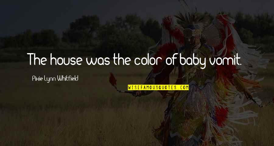 Mansalva Maneuver Quotes By Pixie Lynn Whitfield: The house was the color of baby vomit. Mansalva Maneuver Quotes By Pixie Lynn Whitfield: The house was the color of baby vomit.