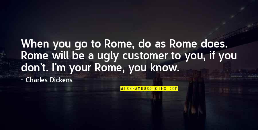 Mansalva Quotes By Charles Dickens: When you go to Rome, do as Rome Mansalva Quotes By Charles Dickens: When you go to Rome, do as Rome