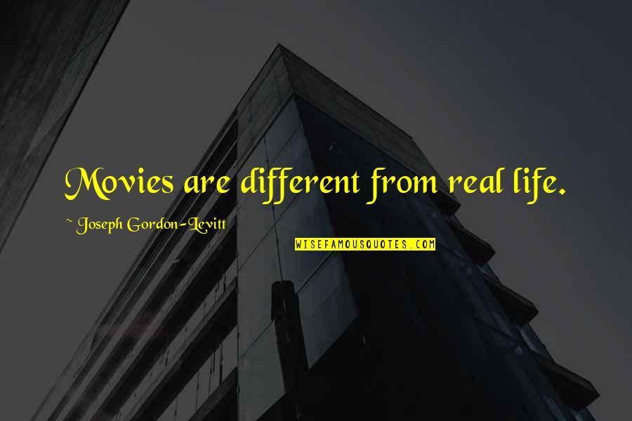 Mansalva Quotes By Joseph Gordon-Levitt: Movies are different from real life. Mansalva Quotes By Joseph Gordon-Levitt: Movies are different from real life.
