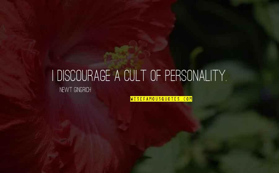 Mansard House Quotes By Newt Gingrich: I discourage a cult of personality.