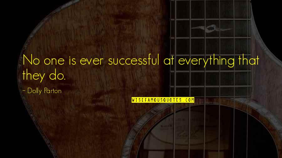Mansarda Dex Quotes By Dolly Parton: No one is ever successful at everything that Mansarda Dex Quotes By Dolly Parton: No one is ever successful at everything that