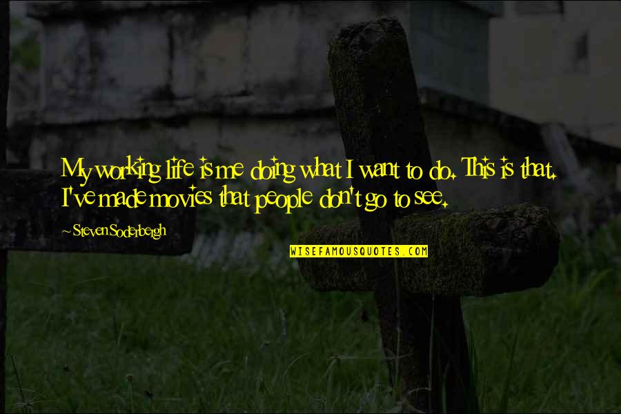 Mansart Design Quotes By Steven Soderbergh: My working life is me doing what I Mansart Design Quotes By Steven Soderbergh: My working life is me doing what I