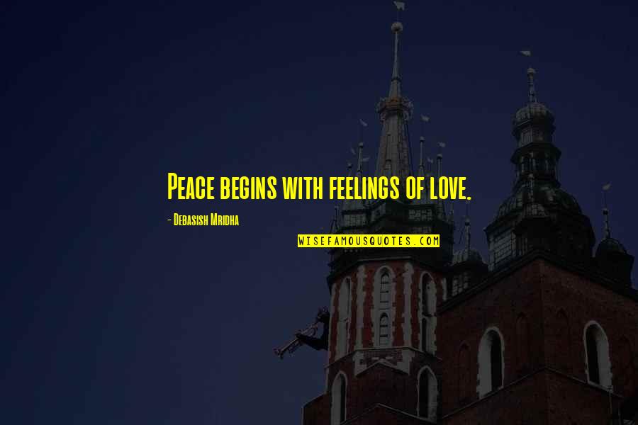 Mansart Ucun Quotes By Debasish Mridha: Peace begins with feelings of love.