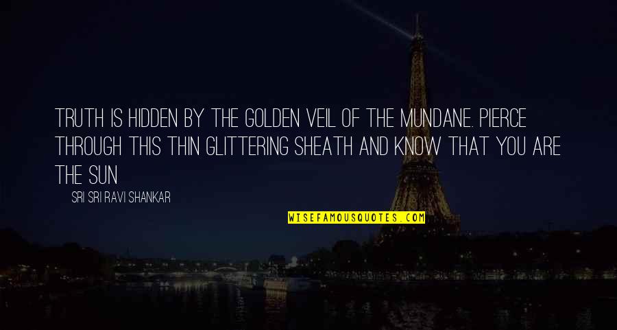 Manscaping Quotes By Sri Sri Ravi Shankar: Truth is hidden by the golden veil of