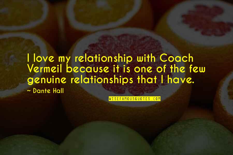 Manscara And Guy Quotes By Dante Hall: I love my relationship with Coach Vermeil because