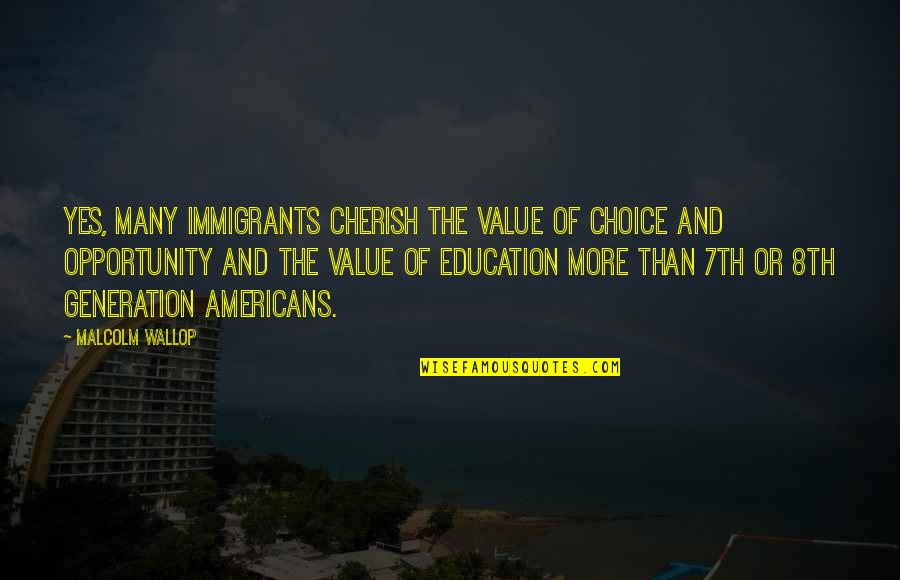 Manscara And Guy Quotes By Malcolm Wallop: Yes, many immigrants cherish the value of choice