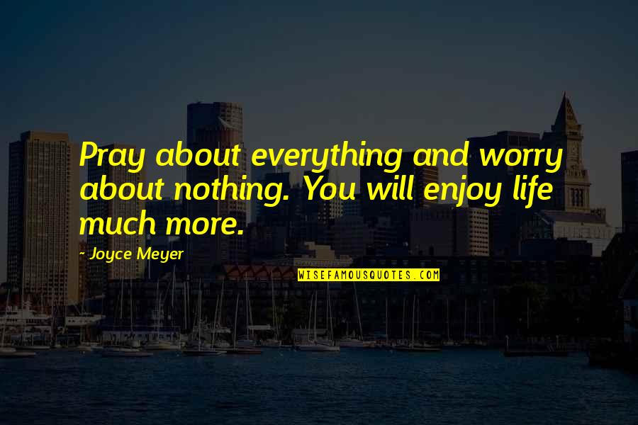 Manschappen In Het Quotes By Joyce Meyer: Pray about everything and worry about nothing. You