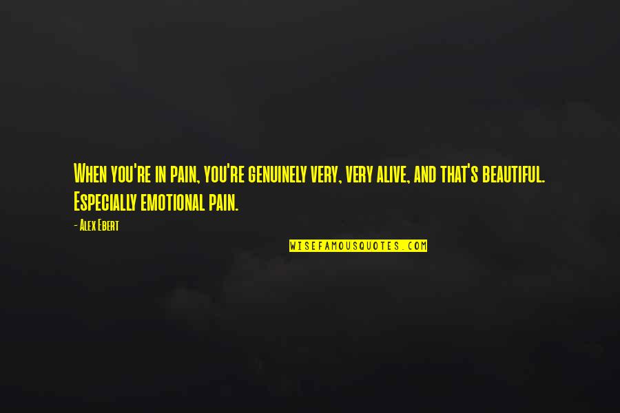 Manse Quotes By Alex Ebert: When you're in pain, you're genuinely very, very