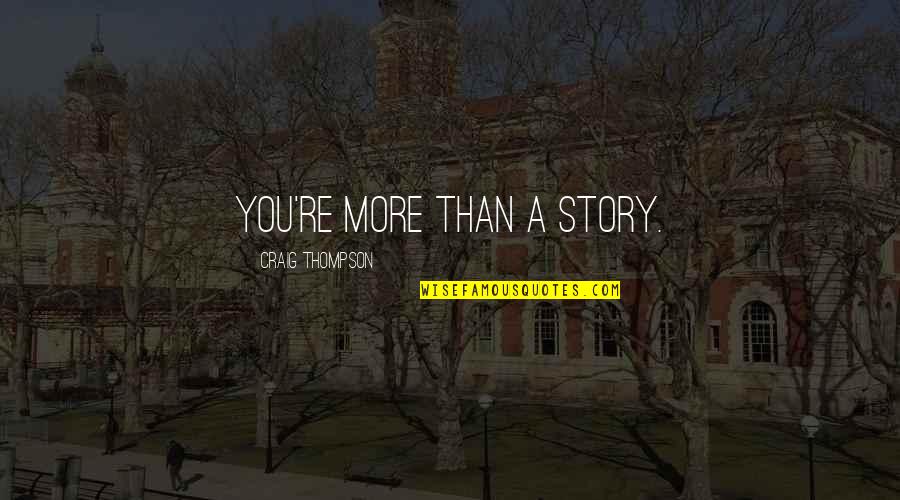 Manse Quotes By Craig Thompson: You're more than a story.