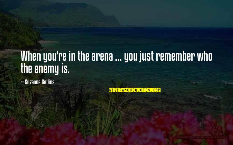 Manse Quotes By Suzanne Collins: When you're in the arena ... you just