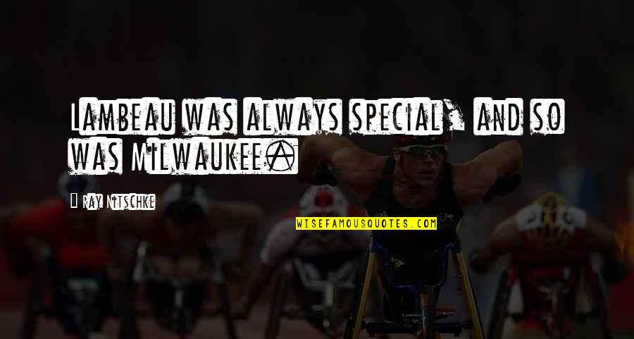 Mansehra Police Quotes By Ray Nitschke: Lambeau was always special, and so was Milwaukee. Mansehra Police Quotes By Ray Nitschke: Lambeau was always special, and so was Milwaukee.