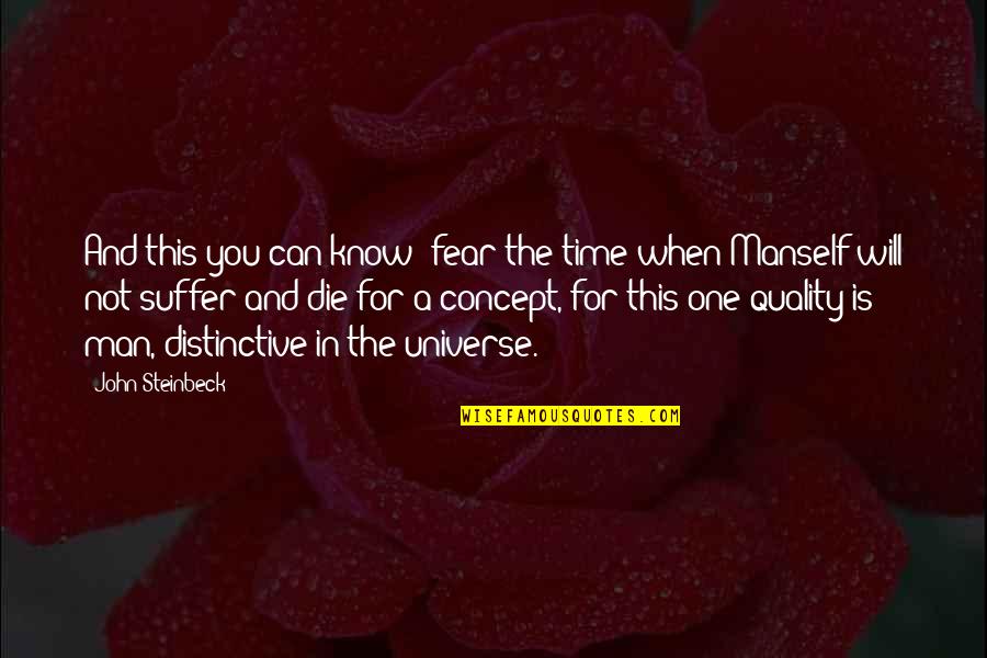 Manself Quotes By John Steinbeck: And this you can know- fear the time Manself Quotes By John Steinbeck: And this you can know- fear the time