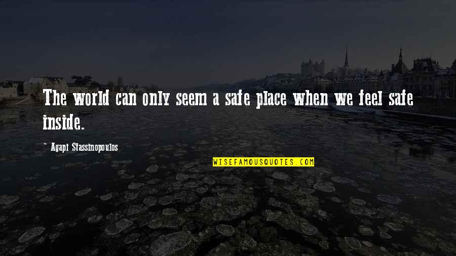Manselle Pins Quotes By Agapi Stassinopoulos: The world can only seem a safe place Manselle Pins Quotes By Agapi Stassinopoulos: The world can only seem a safe place