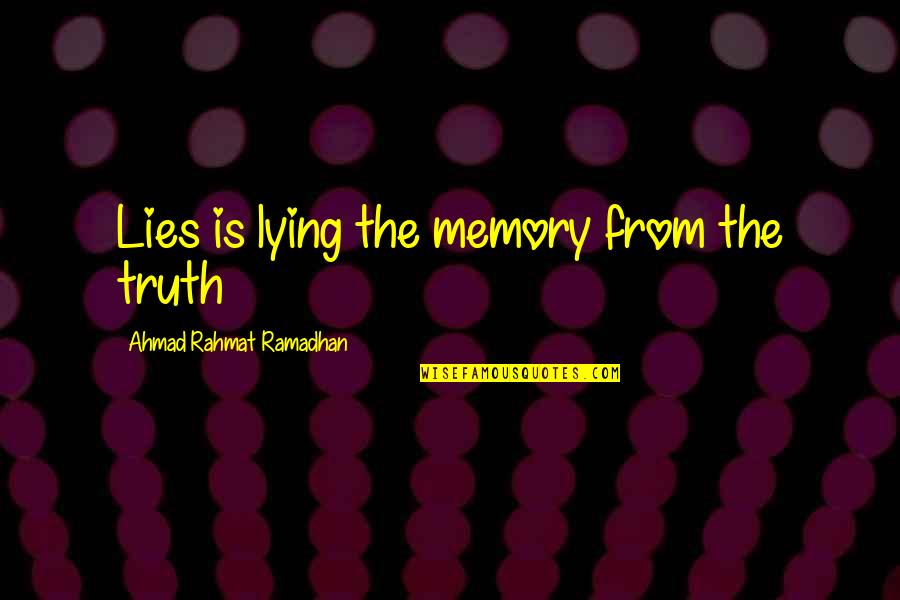 Manselle Pins Quotes By Ahmad Rahmat Ramadhan: Lies is lying the memory from the truth Manselle Pins Quotes By Ahmad Rahmat Ramadhan: Lies is lying the memory from the truth