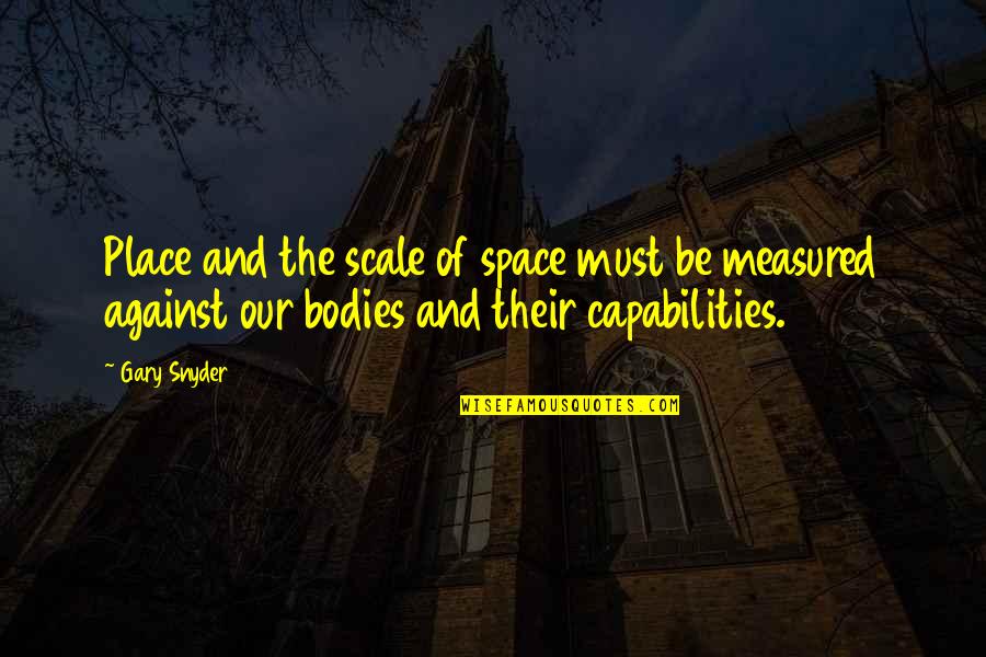 Manselle Pins Quotes By Gary Snyder: Place and the scale of space must be Manselle Pins Quotes By Gary Snyder: Place and the scale of space must be