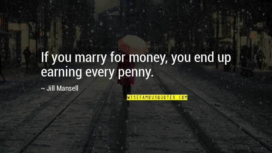 Mansell's Quotes By Jill Mansell: If you marry for money, you end up