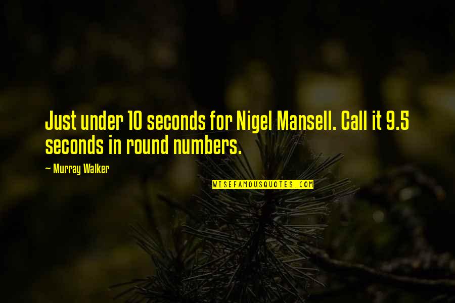 Mansell's Quotes By Murray Walker: Just under 10 seconds for Nigel Mansell. Call