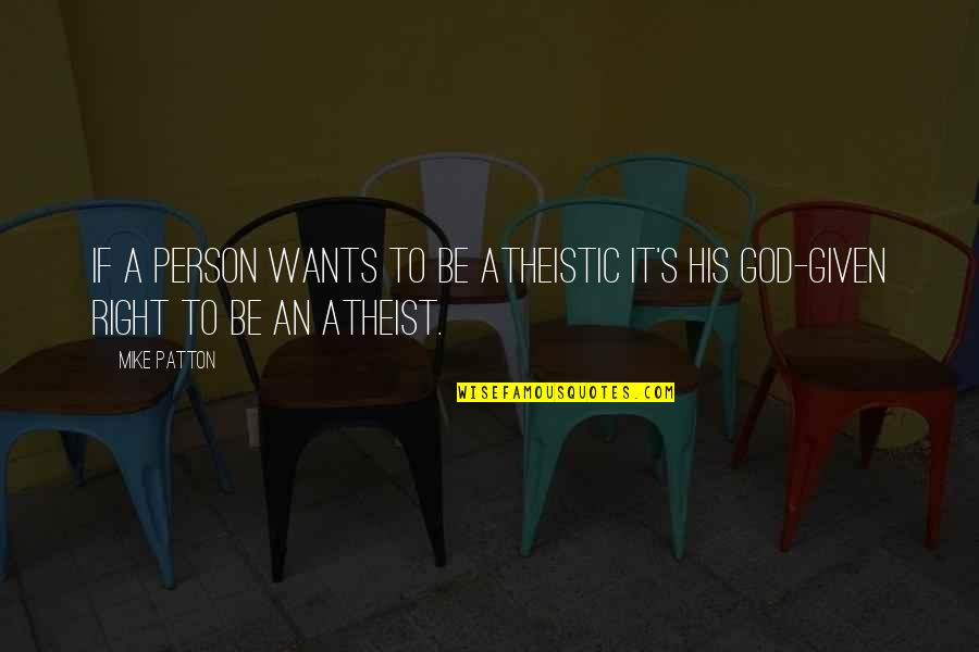 Mansfeld Expedition Quotes By Mike Patton: If a person wants to be atheistic it's