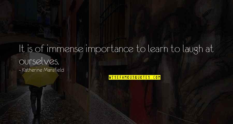 Mansfield Quotes By Katherine Mansfield: It is of immense importance to learn to