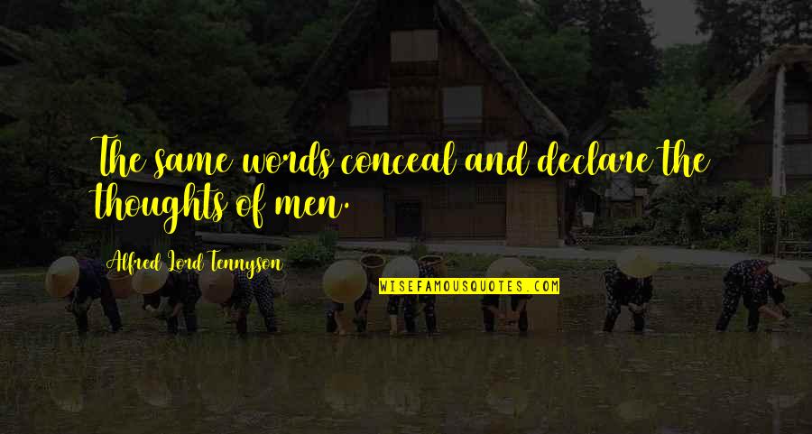 Manshead Quotes By Alfred Lord Tennyson: The same words conceal and declare the thoughts Manshead Quotes By Alfred Lord Tennyson: The same words conceal and declare the thoughts