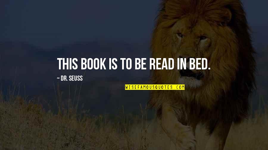 Manshead Quotes By Dr. Seuss: This book is to be read in bed. Manshead Quotes By Dr. Seuss: This book is to be read in bed.