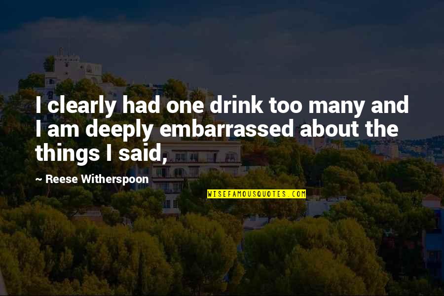 Manshead Quotes By Reese Witherspoon: I clearly had one drink too many and Manshead Quotes By Reese Witherspoon: I clearly had one drink too many and