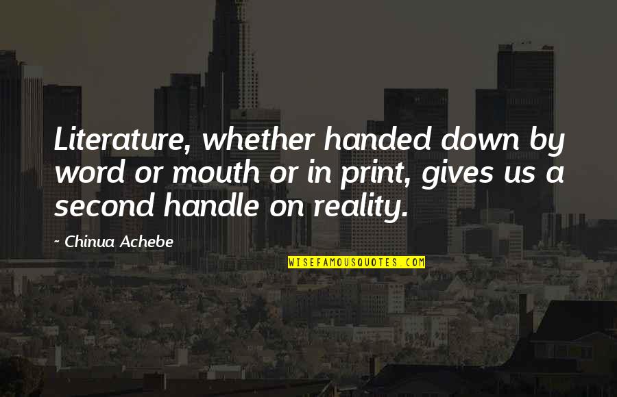 Manshee Quotes By Chinua Achebe: Literature, whether handed down by word or mouth Manshee Quotes By Chinua Achebe: Literature, whether handed down by word or mouth
