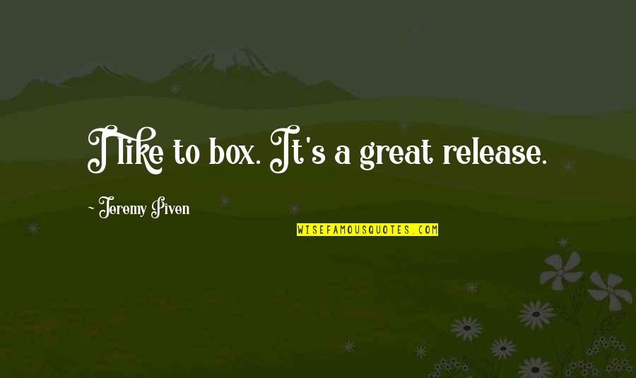Manship Builders Quotes By Jeremy Piven: I like to box. It's a great release.