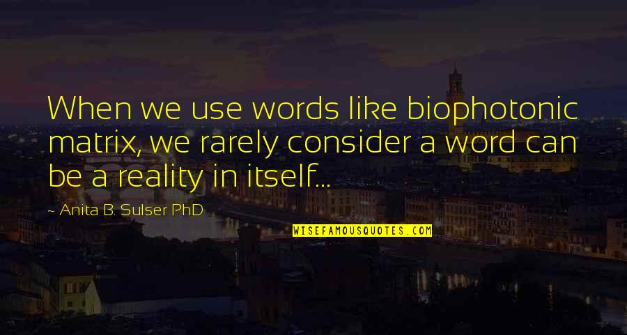 Manship Restaurant Quotes By Anita B. Sulser PhD: When we use words like biophotonic matrix, we