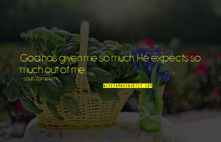 Mansikkahillo Quotes By Louis Zamperini: God has given me so much. He expects Mansikkahillo Quotes By Louis Zamperini: God has given me so much. He expects