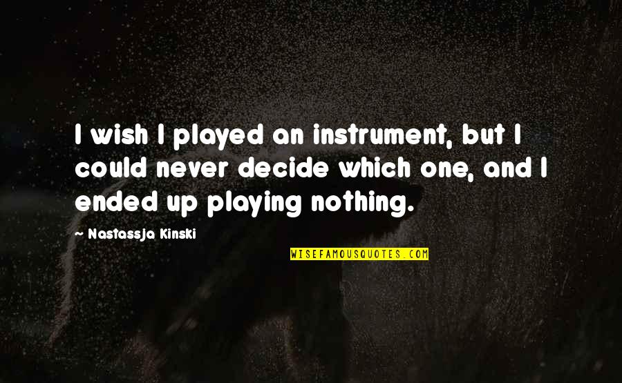 Mansilla Medical Practice Quotes By Nastassja Kinski: I wish I played an instrument, but I
