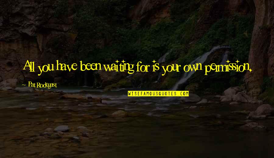 Mansilla Medical Practice Quotes By Pat Rodegast: All you have been waiting for is your Mansilla Medical Practice Quotes By Pat Rodegast: All you have been waiting for is your