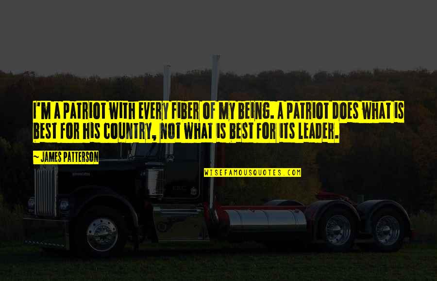 Mansinda Quotes By James Patterson: I'm a patriot with every fiber of my Mansinda Quotes By James Patterson: I'm a patriot with every fiber of my