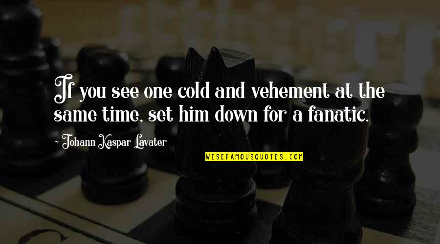 Mansing Quotes By Johann Kaspar Lavater: If you see one cold and vehement at