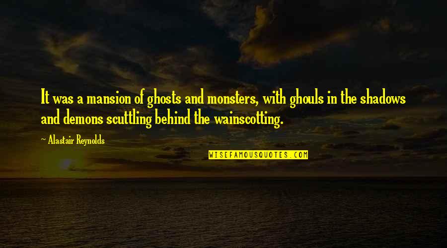 Mansion Quotes By Alastair Reynolds: It was a mansion of ghosts and monsters,
