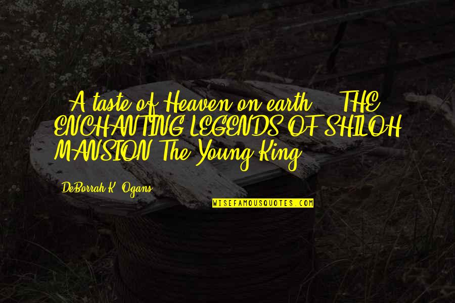 Mansion Quotes By DeBorrah K. Ogans: ~ A taste of Heaven on earth!" "THE