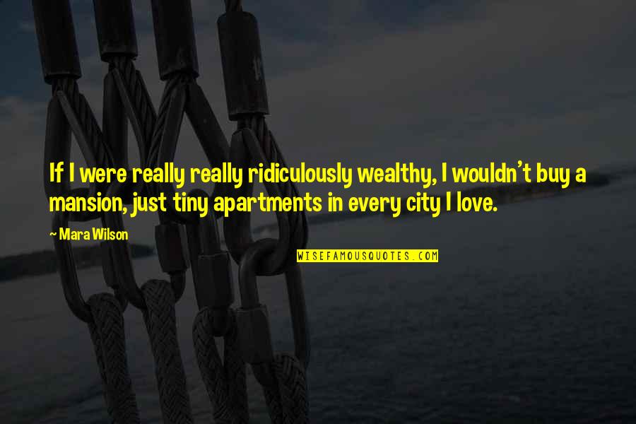 Mansion Quotes By Mara Wilson: If I were really really ridiculously wealthy, I
