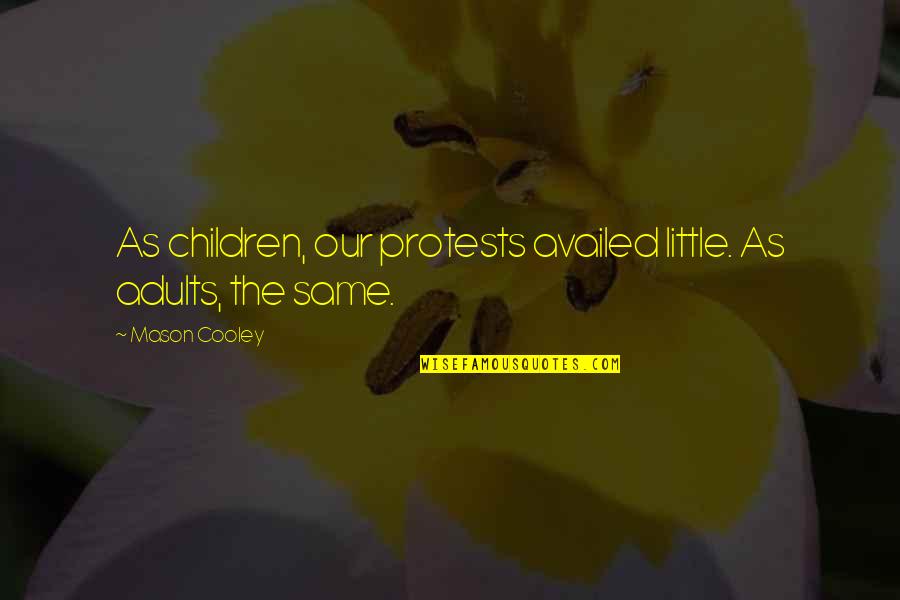 Mansions Of The Lord Quotes By Mason Cooley: As children, our protests availed little. As adults,