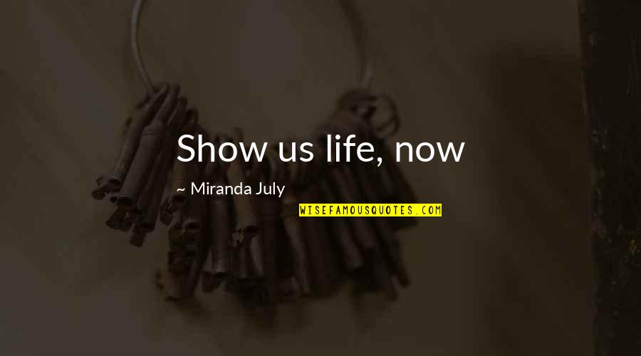 Manske Wealth Quotes By Miranda July: Show us life, now