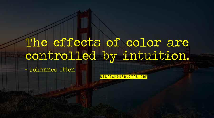 Mansome Episodes Quotes By Johannes Itten: The effects of color are controlled by intuition.