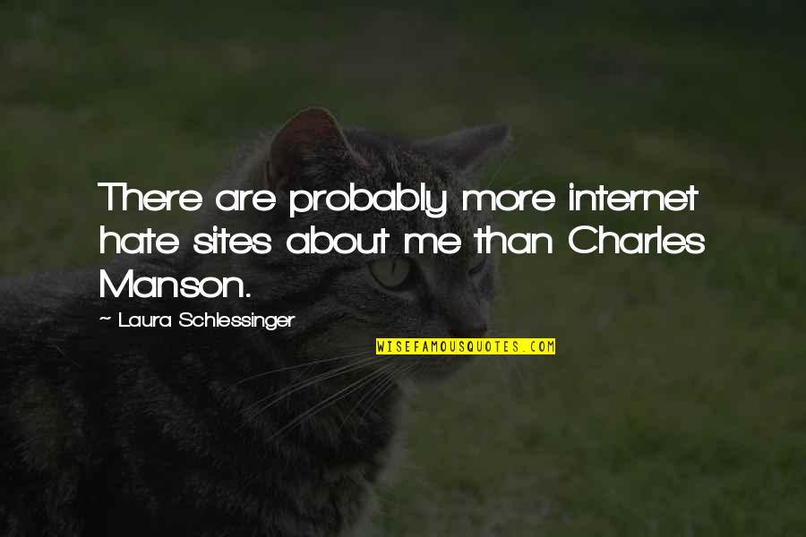 Manson Charles Quotes By Laura Schlessinger: There are probably more internet hate sites about