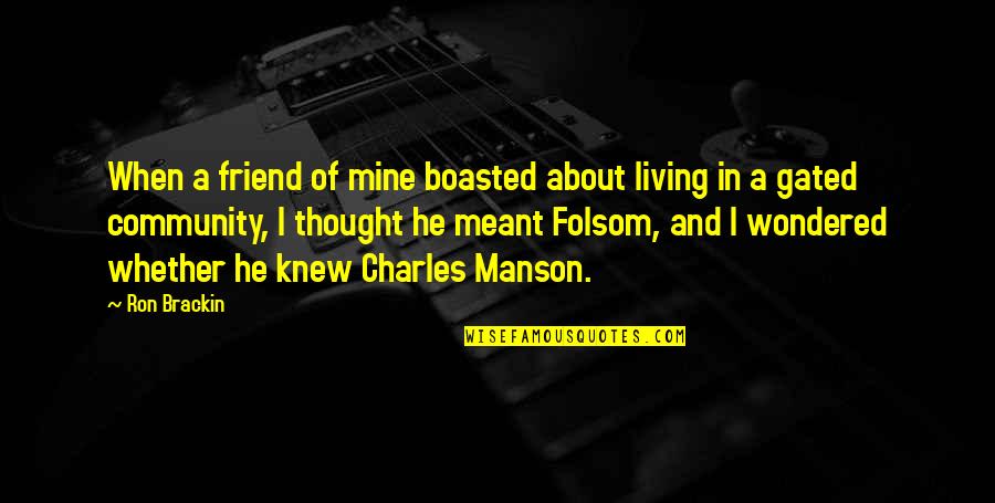 Manson Charles Quotes By Ron Brackin: When a friend of mine boasted about living