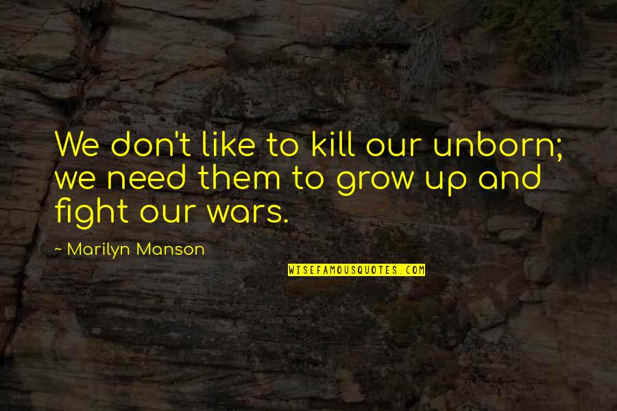 Manson Marilyn Quotes By Marilyn Manson: We don't like to kill our unborn; we