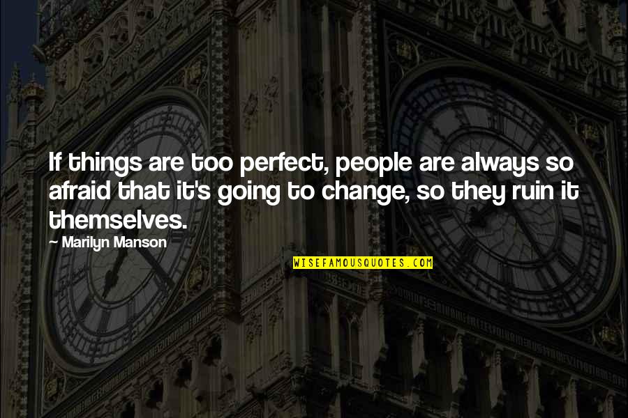 Manson Marilyn Quotes By Marilyn Manson: If things are too perfect, people are always