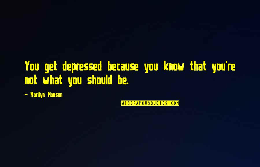Manson Marilyn Quotes By Marilyn Manson: You get depressed because you know that you're