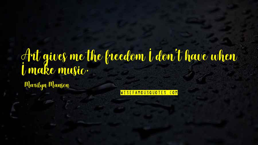 Manson Marilyn Quotes By Marilyn Manson: Art gives me the freedom I don't have