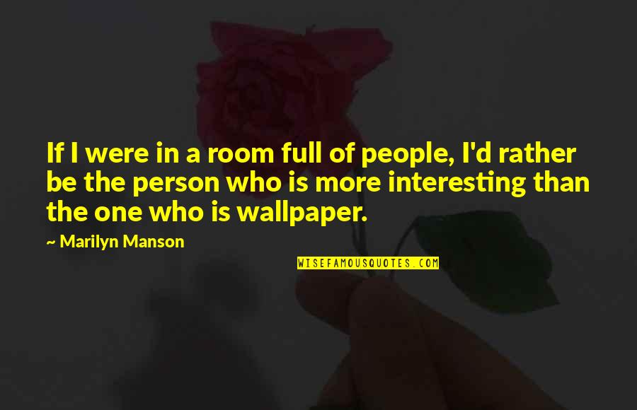 Manson Marilyn Quotes By Marilyn Manson: If I were in a room full of