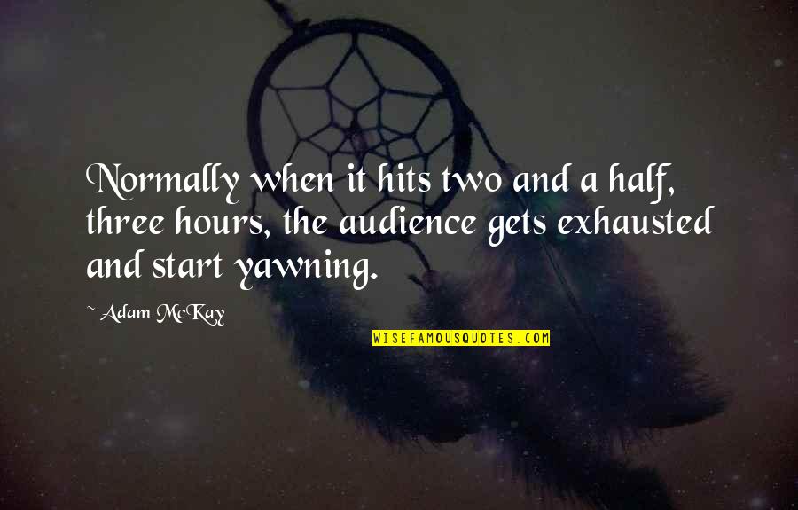 Mansonites Quotes By Adam McKay: Normally when it hits two and a half, Mansonites Quotes By Adam McKay: Normally when it hits two and a half,