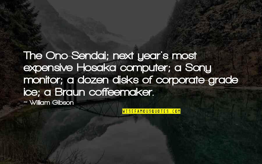 Mansoor Ahmed Quotes By William Gibson: The Ono-Sendai; next year's most expensive Hosaka computer; Mansoor Ahmed Quotes By William Gibson: The Ono-Sendai; next year's most expensive Hosaka computer;